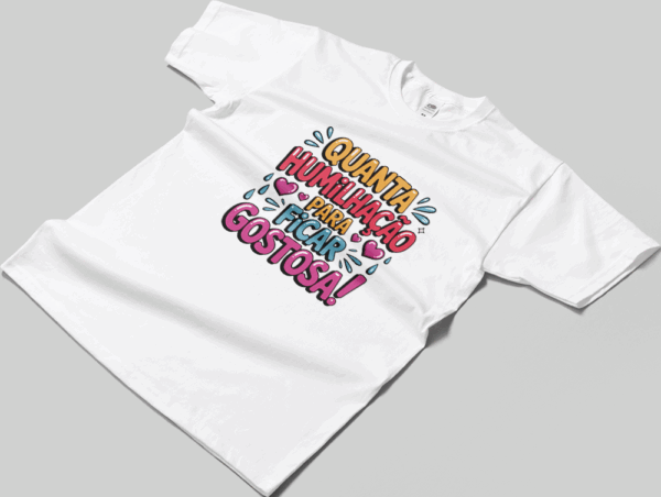Camisa T-sthirt Quanta Humilhação - branca
