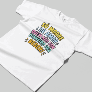 Camisa T-sthirt Só morre de Amor - branca