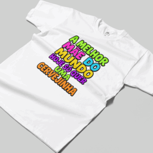 Camisa T-sthirt A Melhor Mãe - branca