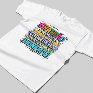 Camisa T-sthirt Gratidão por Cuidar da Vida - branca
